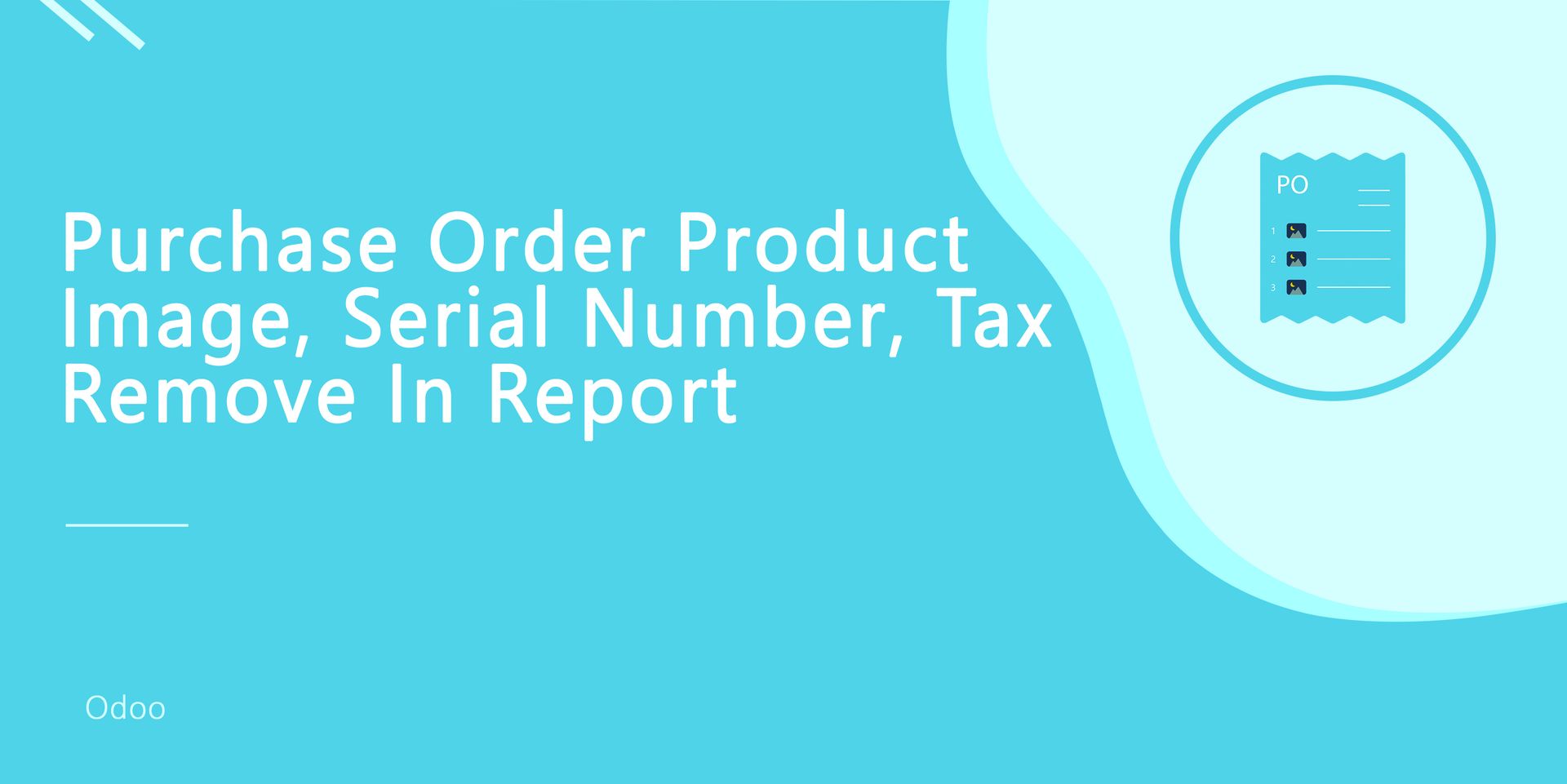 Purchase Order Image, Serial Number, Tax Remove in Report